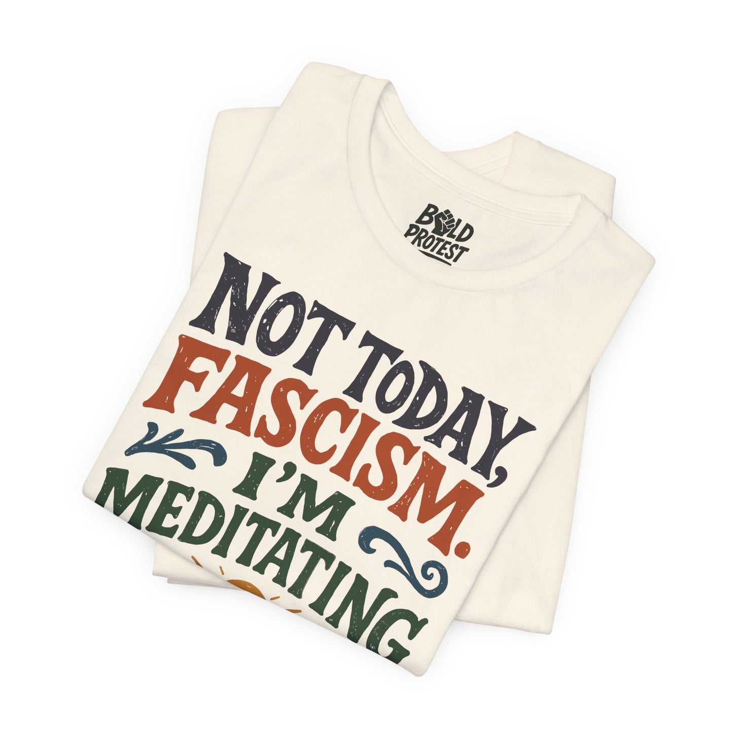 Not Today, Fascism, I'm Meditating