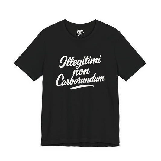 Illegitimi Non Carborundum