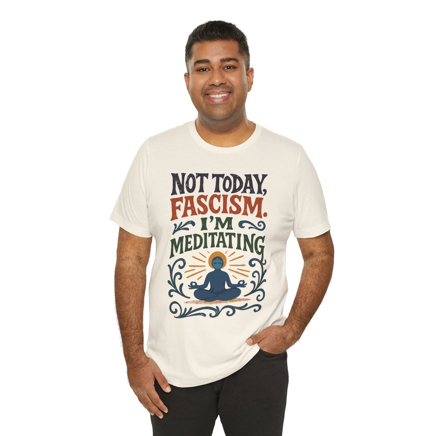 Not Today, Fascism, I'm Meditating